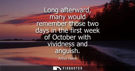 Small: Long afterward, many would remember those two days in the first week of October with vividness and angu