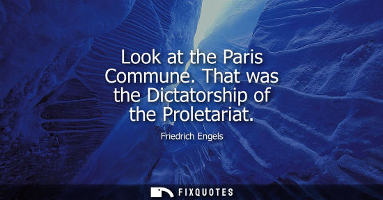 Small: Look at the Paris Commune. That was the Dictatorship of the Proletariat