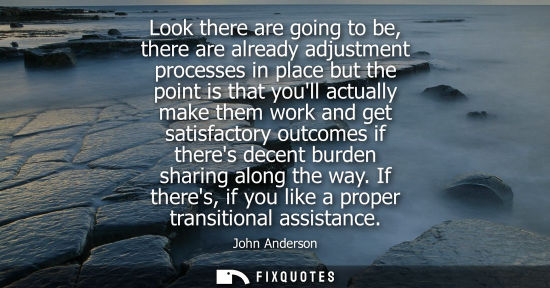 Small: Look there are going to be, there are already adjustment processes in place but the point is that youll