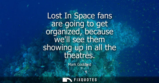 Small: Lost In Space fans are going to get organized, because well see them showing up in all the theatres