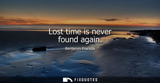 Small: Lost time is never found again