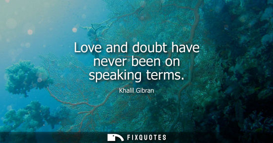 Small: Love and doubt have never been on speaking terms