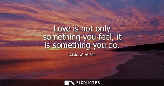 Small: Love is not only something you feel, it is something you do