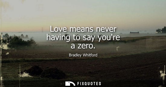 Small: Love means never having to say youre a zero