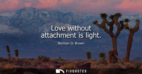 Small: Love without attachment is light