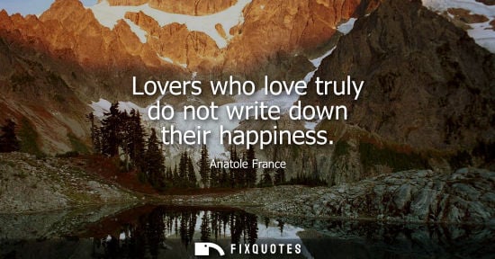 Small: Lovers who love truly do not write down their happiness