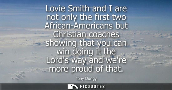 Small: Lovie Smith and I are not only the first two African-Americans but Christian coaches showing that you can win 