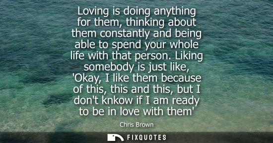 Small: Loving is doing anything for them, thinking about them constantly and being able to spend your whole li