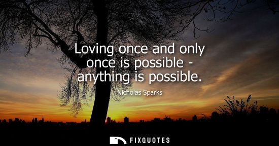 Small: Loving once and only once is possible - anything is possible