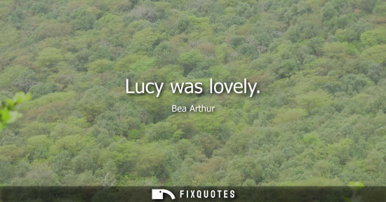 Small: Lucy was lovely