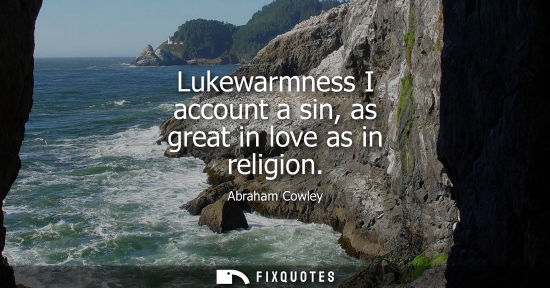 Small: Lukewarmness I account a sin, as great in love as in religion