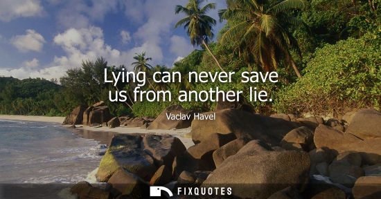 Small: Lying can never save us from another lie