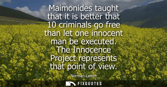 Small: Maimonides taught that it is better that 10 criminals go free than let one innocent man be executed. The Innoc