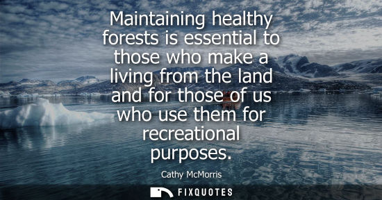 Small: Maintaining healthy forests is essential to those who make a living from the land and for those of us w