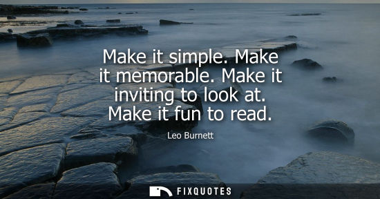 Small: Make it simple. Make it memorable. Make it inviting to look at. Make it fun to read