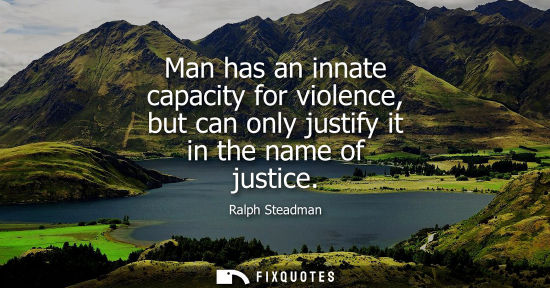 Small: Man has an innate capacity for violence, but can only justify it in the name of justice