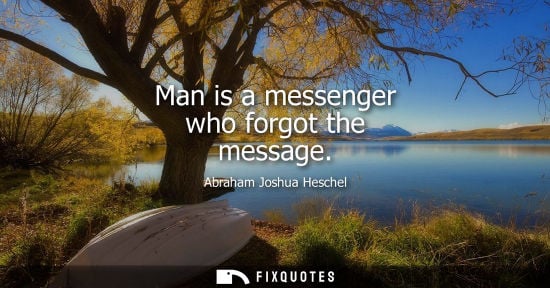 Small: Man is a messenger who forgot the message