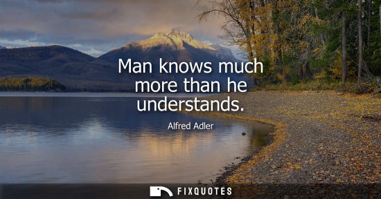 Small: Man knows much more than he understands