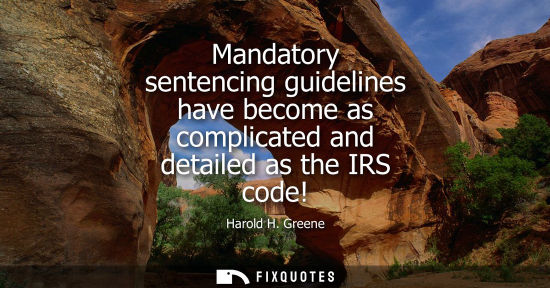 Small: Mandatory sentencing guidelines have become as complicated and detailed as the IRS code!