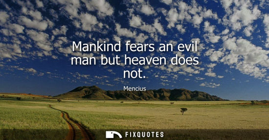 Small: Mankind fears an evil man but heaven does not
