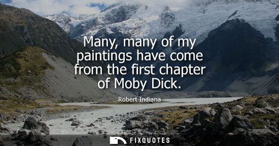 Small: Many, many of my paintings have come from the first chapter of Moby Dick