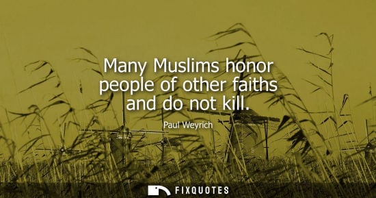 Small: Many Muslims honor people of other faiths and do not kill