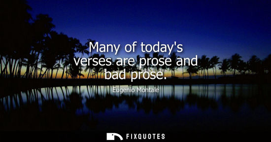 Small: Many of todays verses are prose and bad prose