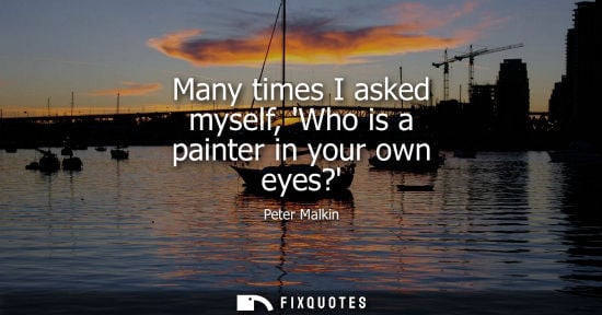 Small: Many times I asked myself, Who is a painter in your own eyes?