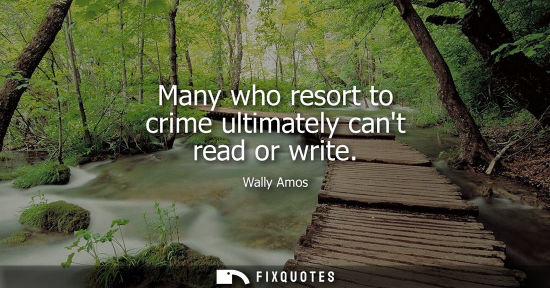 Small: Many who resort to crime ultimately cant read or write