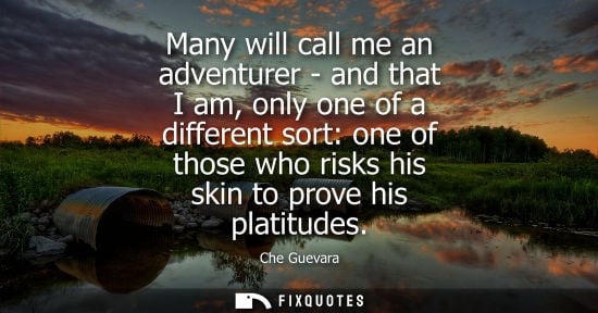 Small: Many will call me an adventurer - and that I am, only one of a different sort: one of those who risks his skin