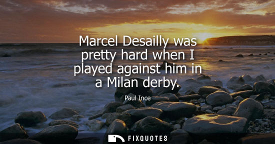 Small: Marcel Desailly was pretty hard when I played against him in a Milan derby - Paul Ince