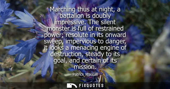 Small: Marching thus at night, a battalion is doubly impressive. The silent monster is full of restrained powe