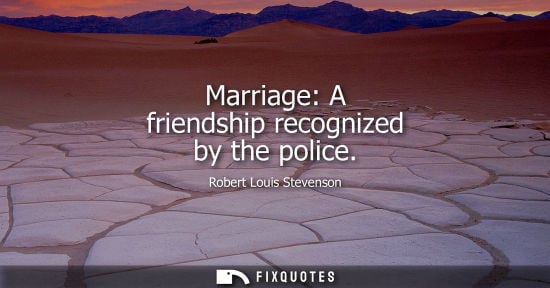 Small: Marriage: A friendship recognized by the police