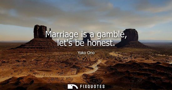 Small: Marriage is a gamble, lets be honest