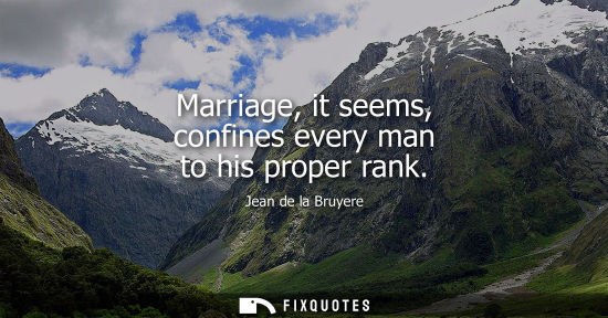 Small: Marriage, it seems, confines every man to his proper rank