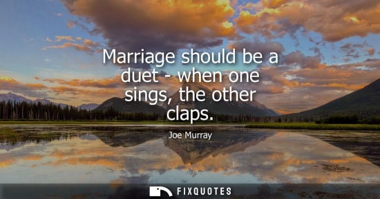Small: Marriage should be a duet - when one sings, the other claps