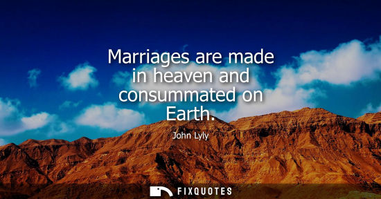 Small: Marriages are made in heaven and consummated on Earth