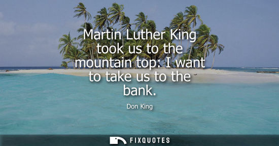 Small: Martin Luther King took us to the mountain top: I want to take us to the bank