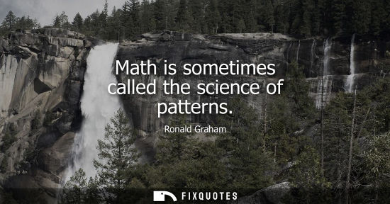 Small: Math is sometimes called the science of patterns