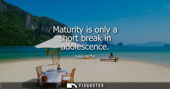 Small: Maturity is only a short break in adolescence