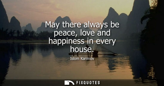 Small: May there always be peace, love and happiness in every house