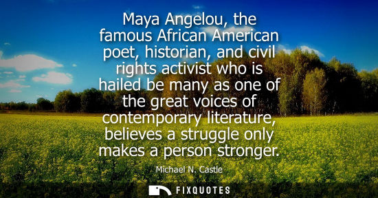 Small: Maya Angelou, the famous African American poet, historian, and civil rights activist who is hailed be m