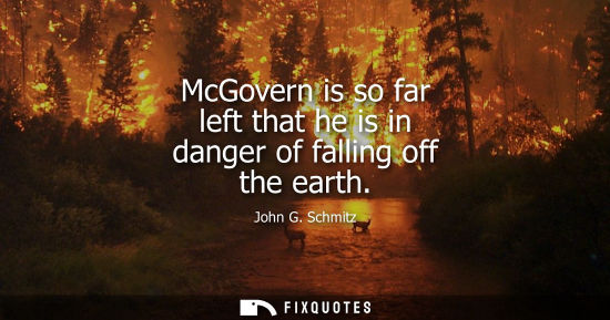 Small: McGovern is so far left that he is in danger of falling off the earth