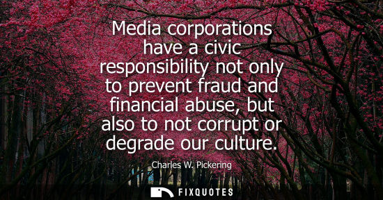 Small: Media corporations have a civic responsibility not only to prevent fraud and financial abuse, but also 