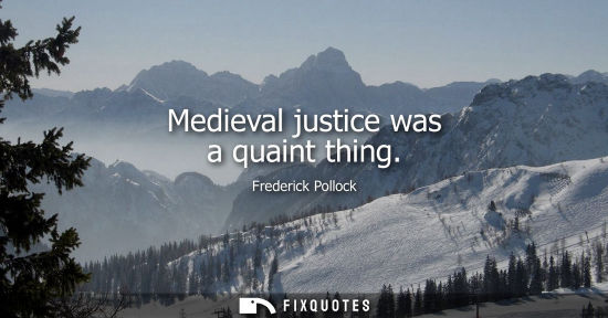 Small: Medieval justice was a quaint thing