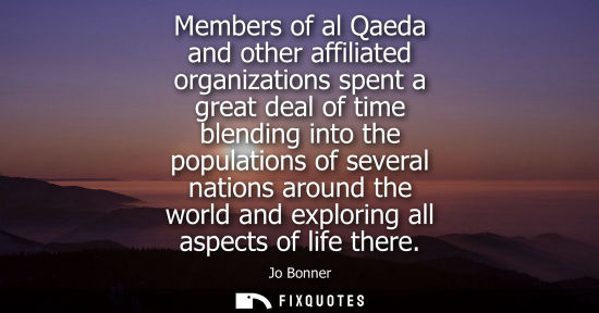 Small: Members of al Qaeda and other affiliated organizations spent a great deal of time blending into the population