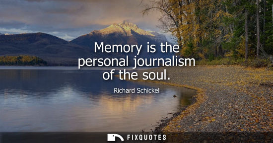 Small: Memory is the personal journalism of the soul
