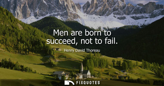 Small: Men are born to succeed, not to fail