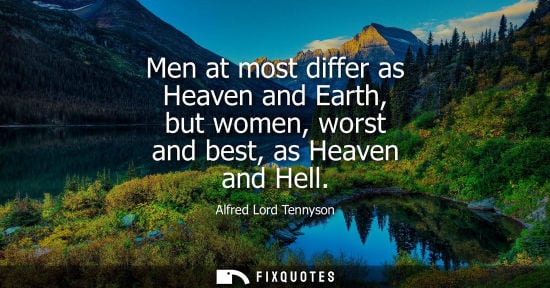 Small: Men at most differ as Heaven and Earth, but women, worst and best, as Heaven and Hell