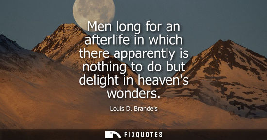 Small: Men long for an afterlife in which there apparently is nothing to do but delight in heavens wonders